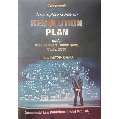 A Complete Guide on Resolution Plan under Insolvency & Bankruptcy Code, 2016 by Adv.Santosh Kumar -Latest updated 26-jan-2025 A Complete Guide on Resolution Plan under Insolvency & Bankruptcy Code, 2016 by Adv.Santosh Kumar -Latest updated 26-jan-2025
