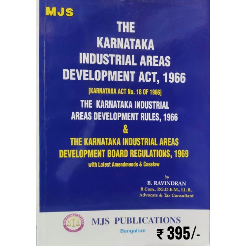 KARNATAKA INDUSTRIAL AREAS DEVELOPMENT ACT, 1966 RULES,1966 & KARNATKA INDUSTRIAL AREAS DEVELOPMENT BOARD REGULATIONS, 1969 with Latest Amendments & CaseLaw KARNATAKA INDUSTRIAL AREAS DEVELOPMENT ACT, 1966 RULES,1966 & KARNATKA INDUSTRIAL AREAS DEVELOPMENT BOARD REGULATIONS, 1969 with Latest Amendments & CaseLaw