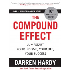 THE COMPOUND EFFECT -JUMPSTART YOUR INCOME, YOUR LIFE, YOUR SUCCESS BY DARREN HARDY