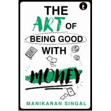 The Art of Being Good with Money Paperback -BY MANIKARAN SINGAL