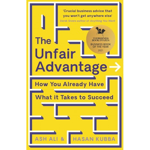 THE UNFAIR ADVANTAGE -HOW YOU ALREADY HAVE -WHAT IT TAKES TO SUCCEED BY ASH ALI & HASAN KUBBA THE UNFAIR ADVANTAGE -HOW YOU ALREADY HAVE -WHAT IT TAKES TO SUCCEED BY ASH ALI & HASAN KUBBA