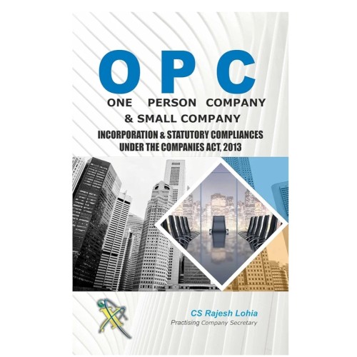 ONE PERSON COMPANY & SMALL COMPANY-INCORPORATION & STATUTORY COMPLIANCES UNDER THE COMPANIES ACT, 2013 ONE PERSON COMPANY & SMALL COMPANY-INCORPORATION & STATUTORY COMPLIANCES UNDER THE COMPANIES ACT, 2013