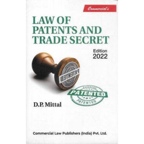 LAW OF PATENTS AND TRADE SECRET: 2022 EDITION BY D P MITTAL LAW OF PATENTS AND TRADE SECRET: 2022 EDITION BY D P MITTAL