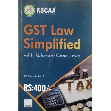 GST LAW SIMPLIFIED WITH RELEVANT CASE LAWS BY KSCAA- CA SIKANTHA RAO T