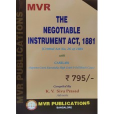 NEGOTIABLE INSTRUMENTS ACT ,1881 {Central Act No.26 of 1881 } with Case Law ( Supreme Court, Karnataka High Court & Full Bench Cases ) by K V SIVA PRASAD ADVOCATE