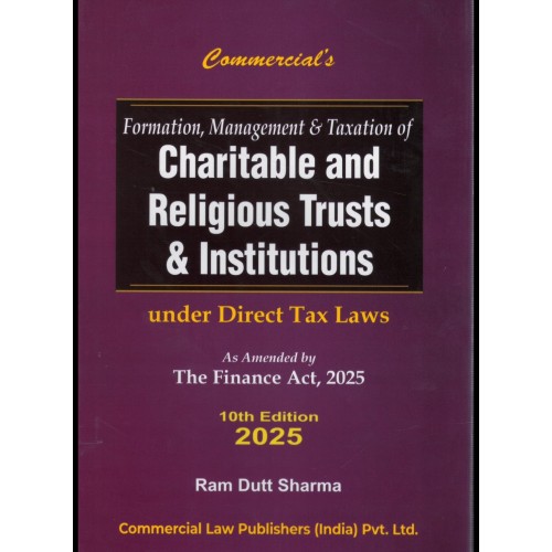 CHARITABLE AND RELIGIOUS TRUSTS AND INSTITUTIONS FORMATION, MANAGEMENT & TAXATION -Under Income Tax Law As Amended by Finance act 2025by Ram Dutt Sharma CHARITABLE AND RELIGIOUS TRUSTS AND INSTITUTIONS FORMATION, MANAGEMENT & TAXATION -Under Income Tax Law As Amended by Finance act 2025by Ram Dutt Sharma