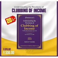 UNDERSTANDING THE PROVISIONS OF CLUBBING OF INCOME UNDER THE INCOME TAX LAW BY RAM DUTT SHARMA