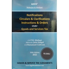 NOTIFICATIONS CIRCULARS & CLARIFICATIONS INSTRUCTIONS & ORDERS UNDER GOODS AND SERVICE TAX BY CA P.H.MOTLANI 