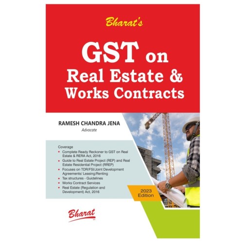 GST ON REAL ESTATE & WORKS CONTRACT -2023 BY RAMESH CHANDRA JENA-BHARAT PUBLICATION GST ON REAL ESTATE & WORKS CONTRACT -2023 BY RAMESH CHANDRA JENA-BHARAT PUBLICATION