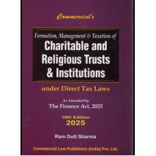 CHARITABLE AND RELIGIOUS TRUSTS AND INSTITUTIONS FORMATION, MANAGEMENT & TAXATION -Under Income Tax Law As Amended by Finance act 2025by Ram Dutt Sharma